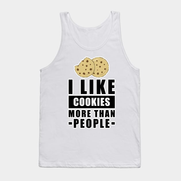 I Like Cookies More Than People - Funny Quote Tank Top by DesignWood Atelier